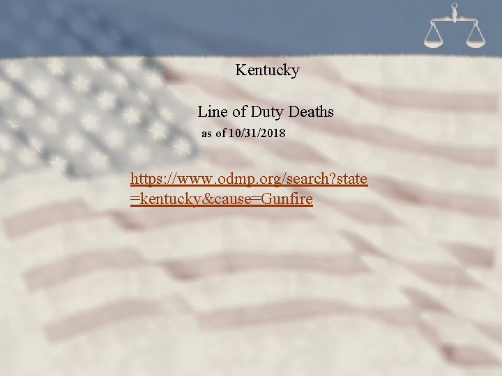 Kentucky Line of Duty Deaths as of 10/31/2018 https: //www. odmp. org/search? state =kentucky&cause=Gunfire