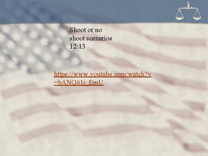 Shoot or no shoot scenarios 12: 13 https: //www. youtube. com/watch? v =b. ANG
