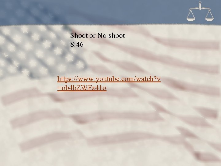 Shoot or No-shoot 8: 46 https: //www. youtube. com/watch? v =ob 4 b. ZWFz