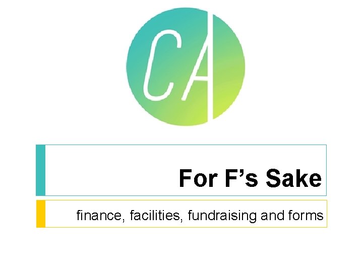 For F’s Sake finance, facilities, fundraising and forms For F’s Sake finance, facilities, fundraising and forms