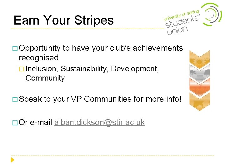 Earn Your Stripes � Opportunity to have your club’s achievements recognised � Inclusion, Sustainability, Earn Your Stripes � Opportunity to have your club’s achievements recognised � Inclusion, Sustainability,