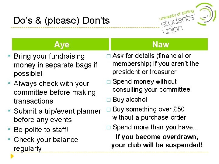 Do’s & (please) Don’ts Aye Bring your fundraising money in separate bags if possible! Do’s & (please) Don’ts Aye Bring your fundraising money in separate bags if possible!