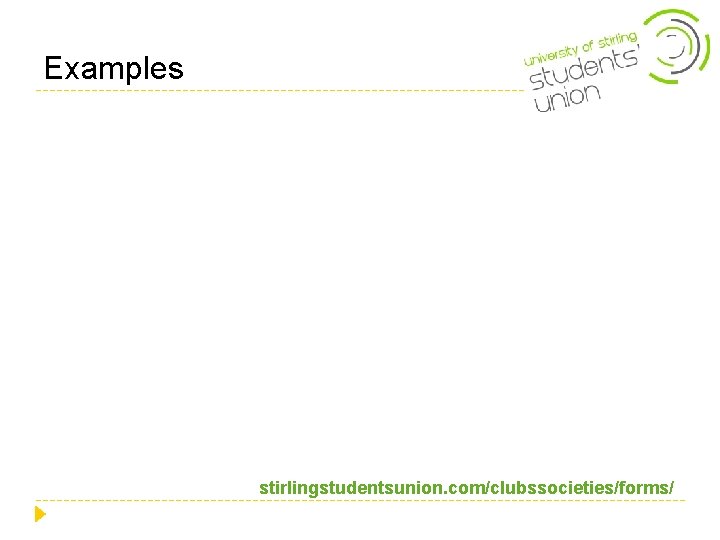Examples stirlingstudentsunion. com/clubssocieties/forms/ Examples stirlingstudentsunion. com/clubssocieties/forms/