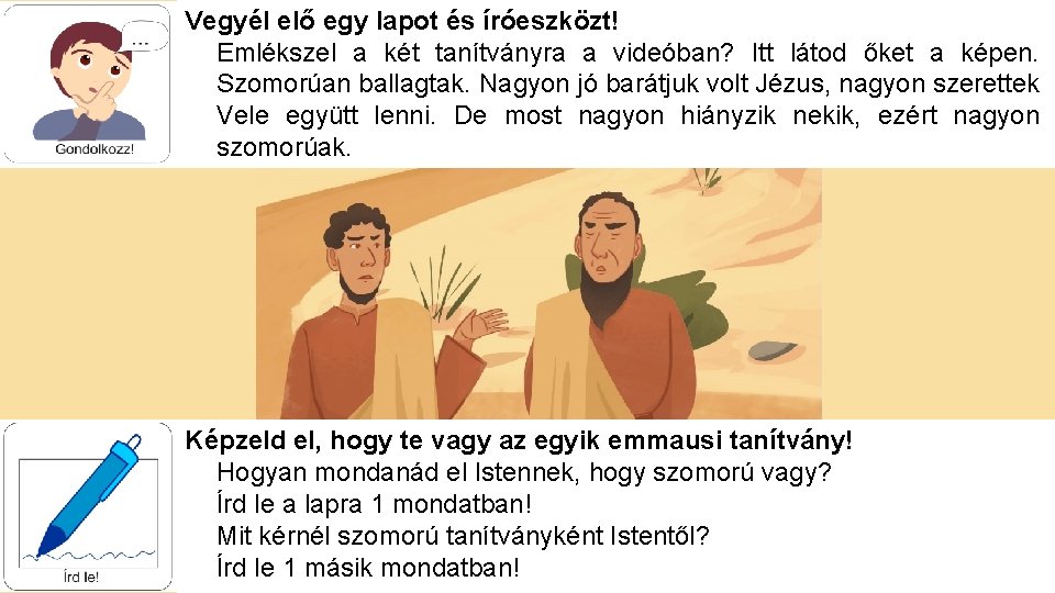 Vegyél elő egy lapot és íróeszközt! Emlékszel a két tanítványra a videóban? Itt látod