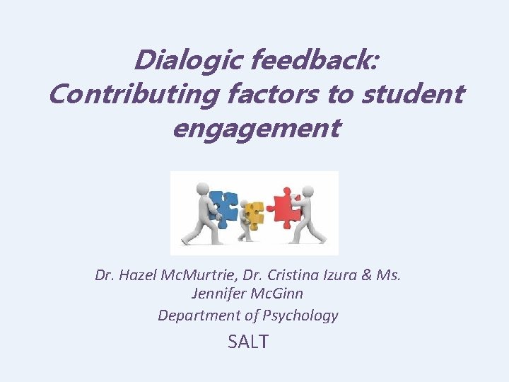 Dialogic feedback: Contributing factors to student engagement Dr. Hazel Mc. Murtrie, Dr. Cristina Izura