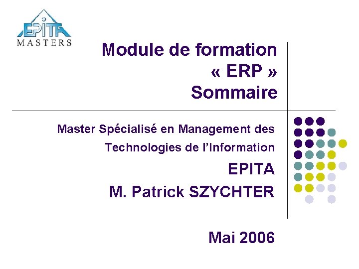 Module de formation « ERP » Sommaire Master Spécialisé en Management des Technologies de