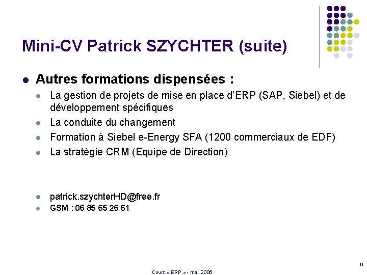 Mini-CV Patrick SZYCHTER (suite) l Autres formations dispensées : l La gestion de projets