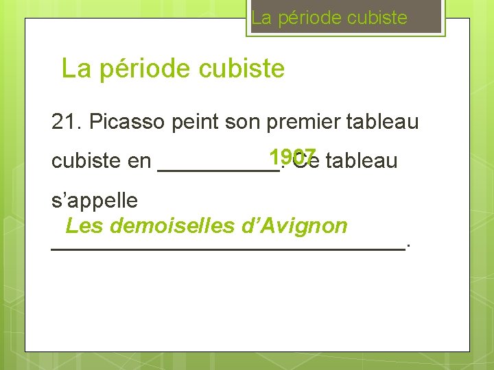 La période cubiste 21. Picasso peint son premier tableau 1907 cubiste en _____. Ce