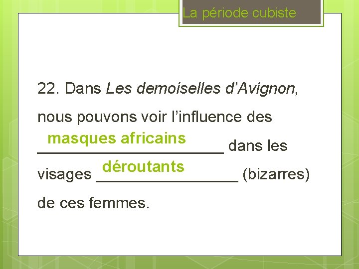 La période cubiste 22. Dans Les demoiselles d’Avignon, nous pouvons voir l’influence des masques