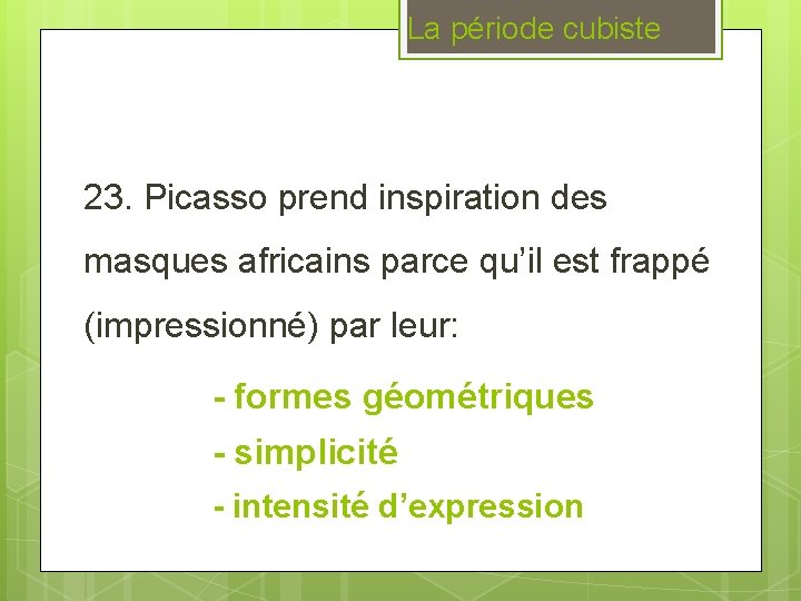 La période cubiste 23. Picasso prend inspiration des masques africains parce qu’il est frappé