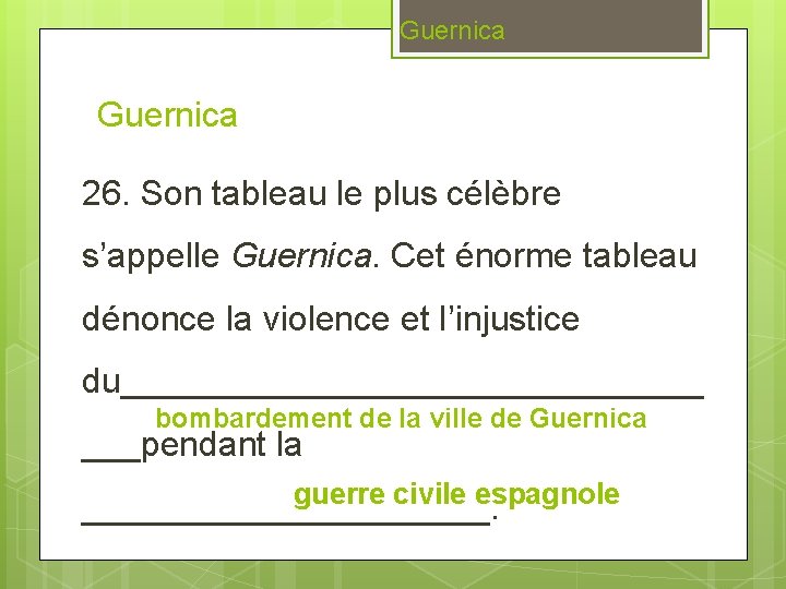 Guernica 26. Son tableau le plus célèbre s’appelle Guernica. Cet énorme tableau dénonce la