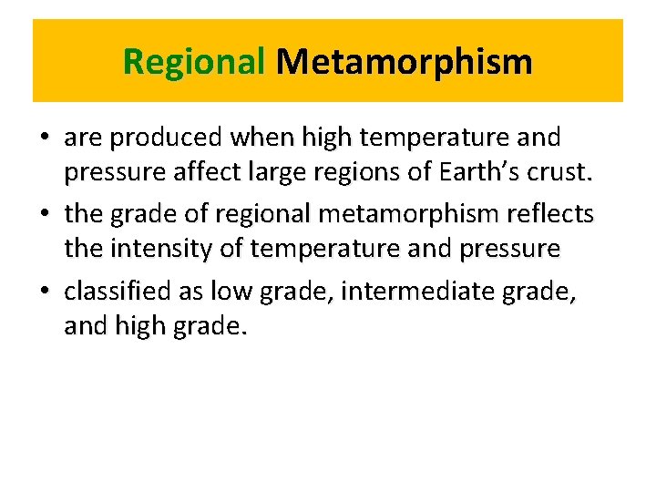 Regional Metamorphism • are produced when high temperature and pressure affect large regions of