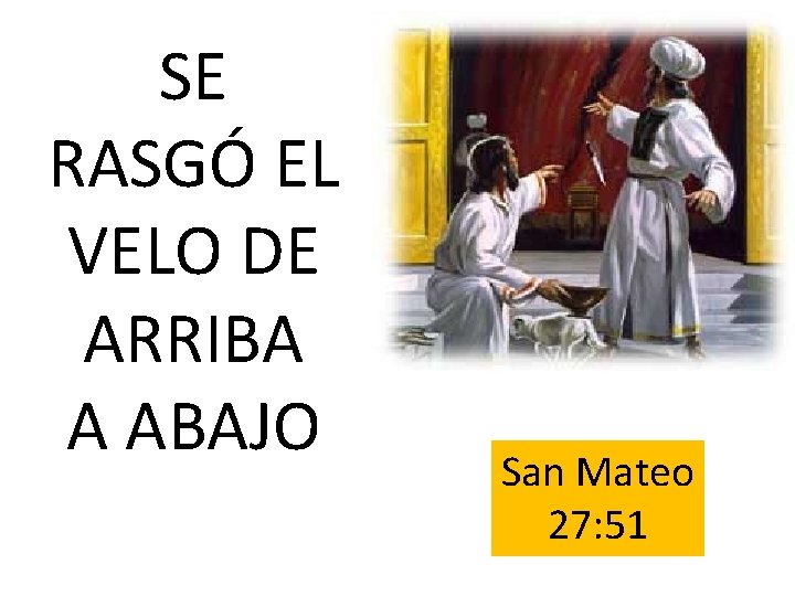 SE RASGÓ EL VELO DE ARRIBA A ABAJO San Mateo 27: 51 