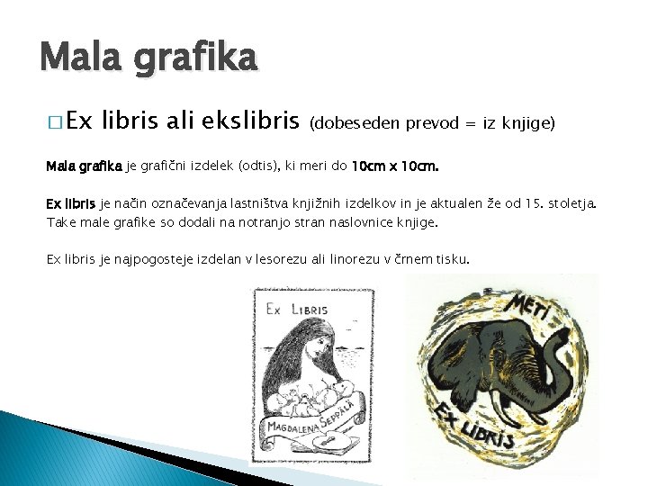 Mala grafika � Ex libris ali ekslibris (dobeseden prevod = iz knjige) Mala grafika