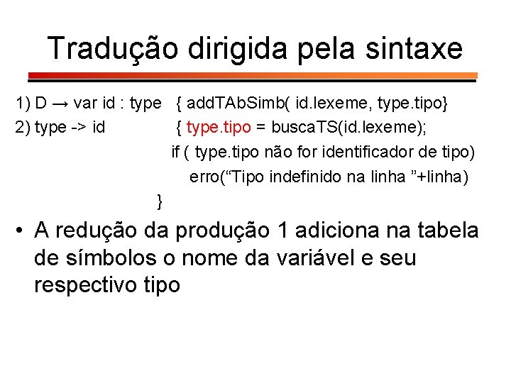 Tradução dirigida pela sintaxe 1) D → var id : type { add. TAb.