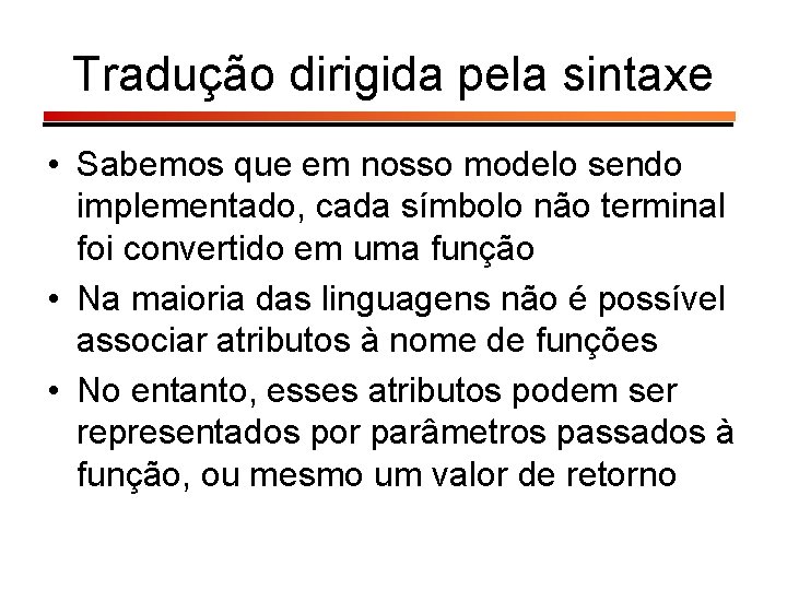 Tradução dirigida pela sintaxe • Sabemos que em nosso modelo sendo implementado, cada símbolo