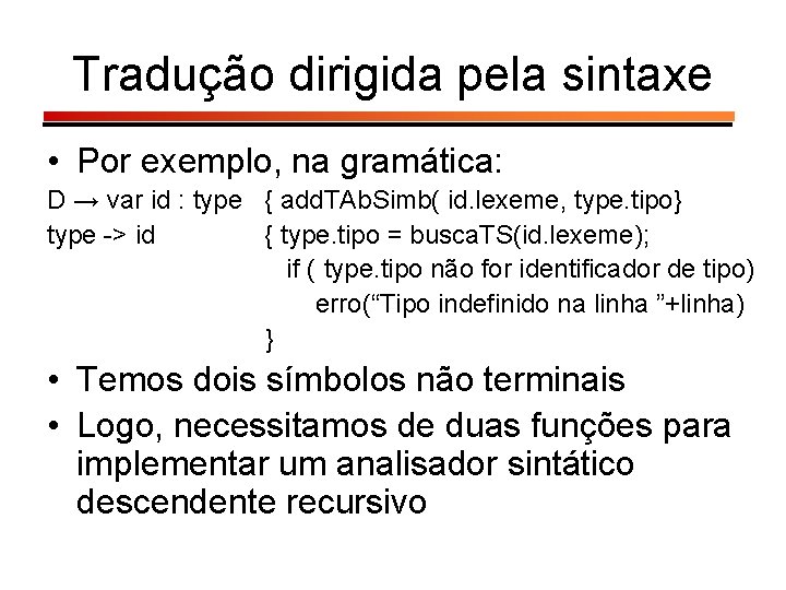 Tradução dirigida pela sintaxe • Por exemplo, na gramática: D → var id :