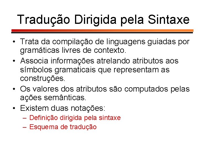 Tradução Dirigida pela Sintaxe • Trata da compilação de linguagens guiadas por gramáticas livres