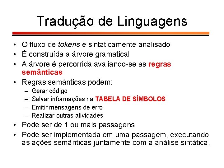 Tradução de Linguagens • O fluxo de tokens é sintaticamente analisado • É construída