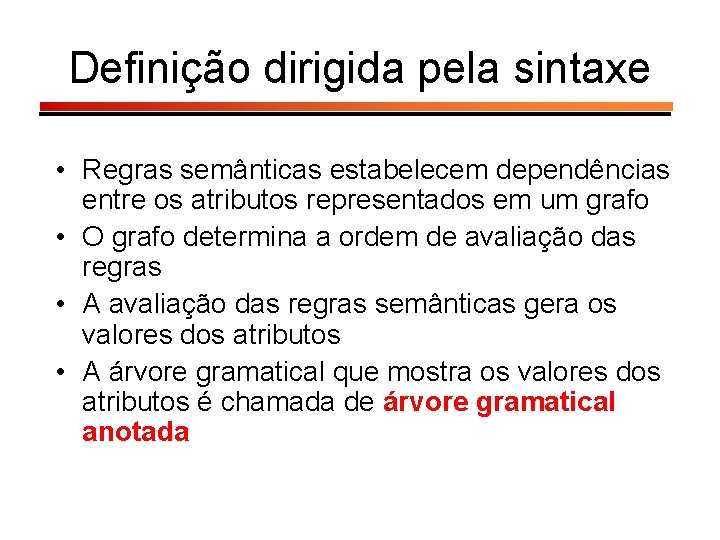 Definição dirigida pela sintaxe • Regras semânticas estabelecem dependências entre os atributos representados em