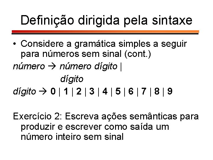 Definição dirigida pela sintaxe • Considere a gramática simples a seguir para números sem