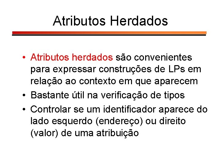 Atributos Herdados • Atributos herdados são convenientes para expressar construções de LPs em relação