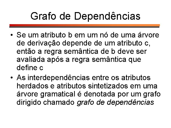 Grafo de Dependências • Se um atributo b em um nó de uma árvore