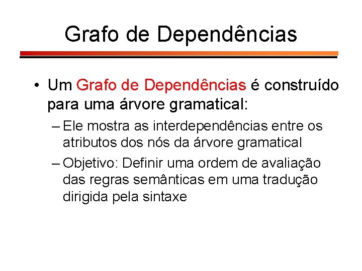 Grafo de Dependências • Um Grafo de Dependências é construído para uma árvore gramatical: