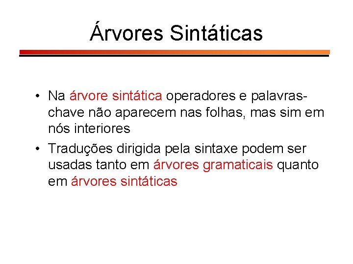 Árvores Sintáticas • Na árvore sintática operadores e palavraschave não aparecem nas folhas, mas