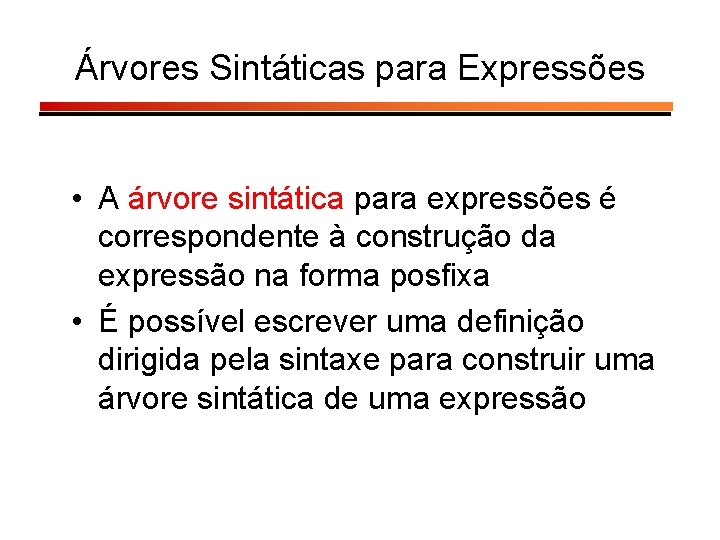 Árvores Sintáticas para Expressões • A árvore sintática para expressões é correspondente à construção