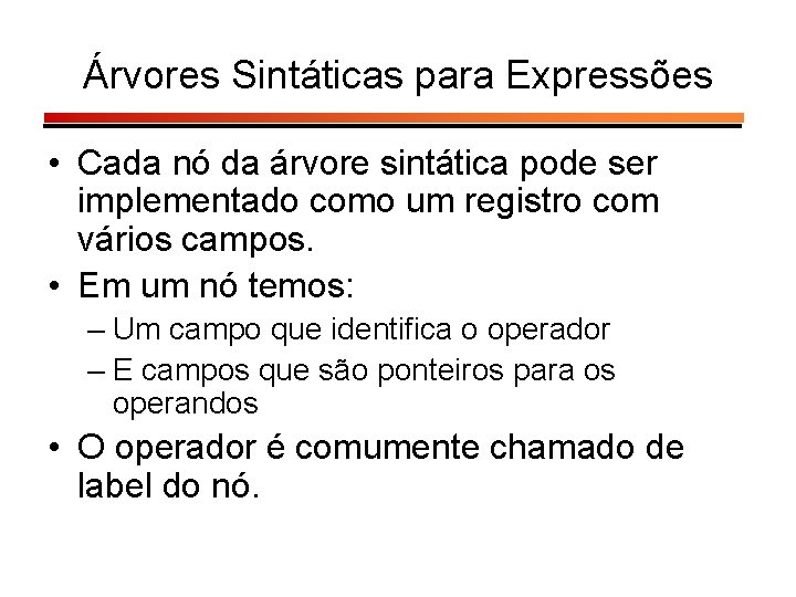 Árvores Sintáticas para Expressões • Cada nó da árvore sintática pode ser implementado como