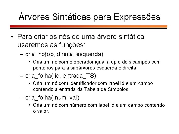 Árvores Sintáticas para Expressões • Para criar os nós de uma árvore sintática usaremos