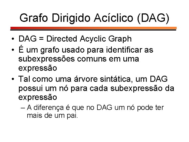 Grafo Dirigido Acíclico (DAG) • DAG = Directed Acyclic Graph • É um grafo