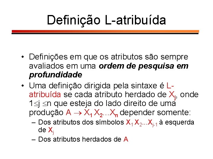 Definição L-atribuída • Definições em que os atributos são sempre avaliados em uma ordem