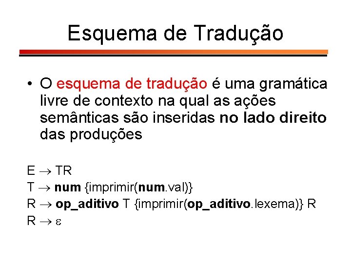 Esquema de Tradução • O esquema de tradução é uma gramática livre de contexto