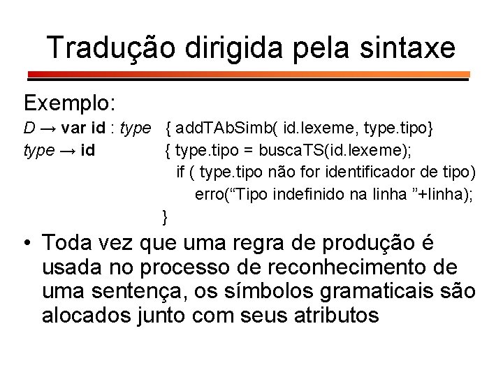 Tradução dirigida pela sintaxe Exemplo: D → var id : type { add. TAb.