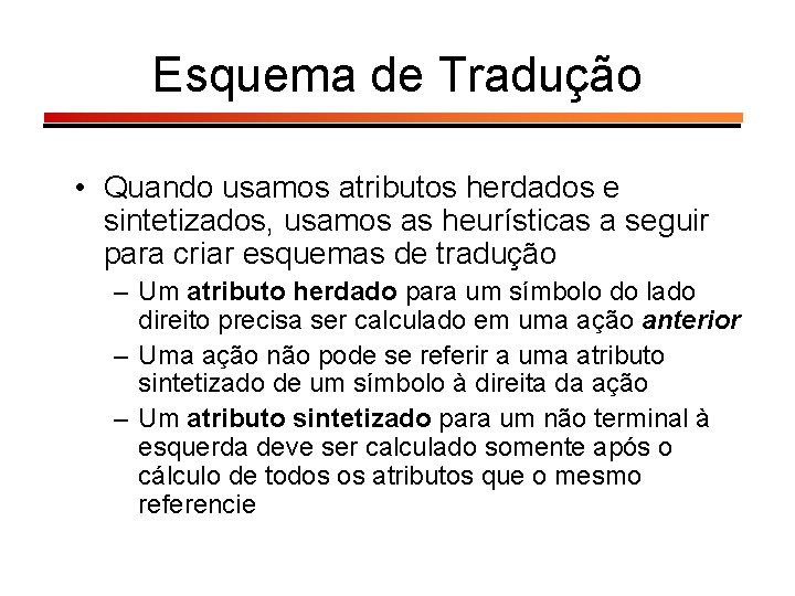 Esquema de Tradução • Quando usamos atributos herdados e sintetizados, usamos as heurísticas a