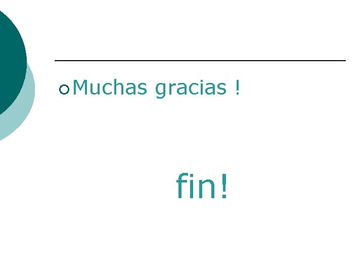 ¡ Muchas gracias ! fin! 