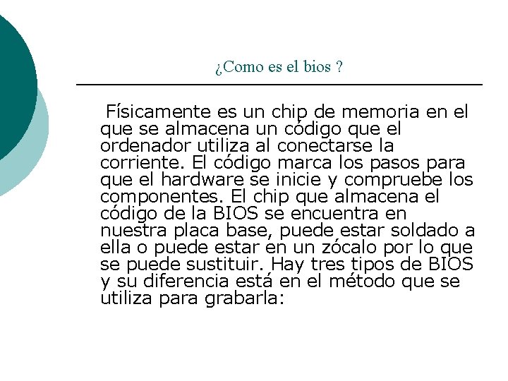 ¿Como es el bios ? Físicamente es un chip de memoria en el que