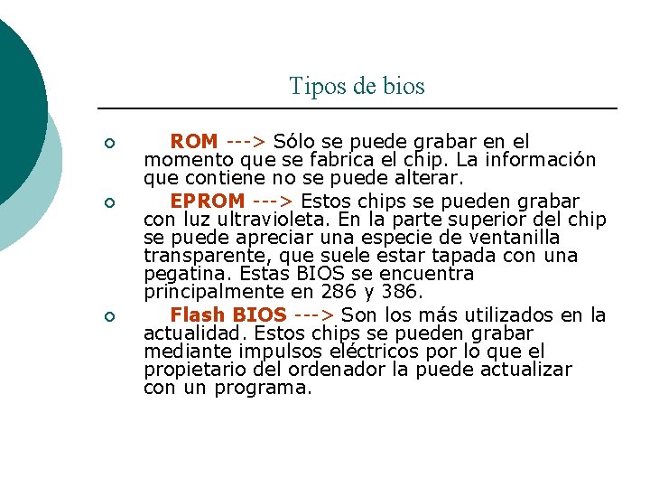 Tipos de bios ¡ ¡ ¡ ROM ---> Sólo se puede grabar en el