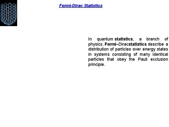 Fermi-Dirac Statistics In quantum statistics, a branch of physics, Fermi–Diracstatistics describe a distribution of