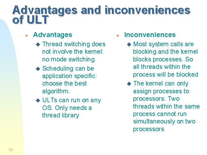 Advantages and inconveniences of ULT n Advantages Thread switching does not involve the kernel: Advantages and inconveniences of ULT n Advantages Thread switching does not involve the kernel: