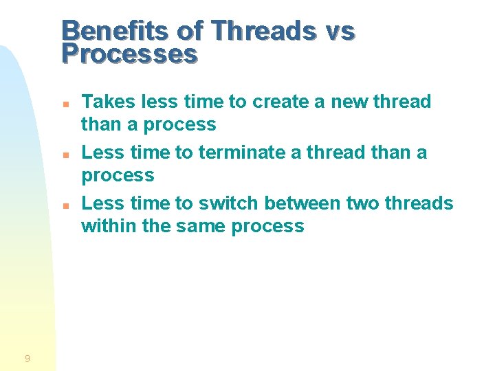 Benefits of Threads vs Processes n n n 9 Takes less time to create Benefits of Threads vs Processes n n n 9 Takes less time to create