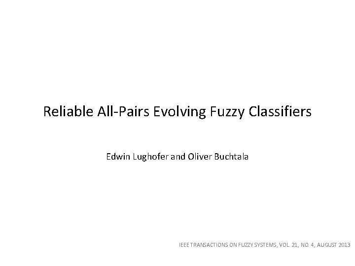 Reliable All-Pairs Evolving Fuzzy Classifiers Edwin Lughofer and Oliver Buchtala IEEE TRANSACTIONS ON FUZZY