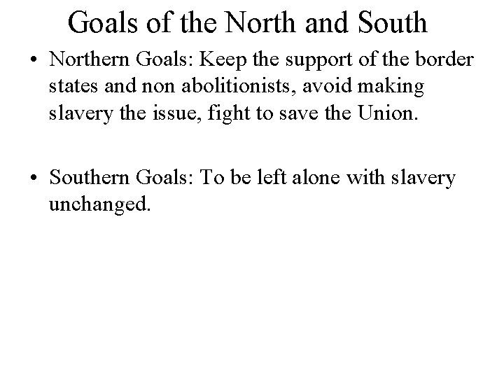 Goals of the North and South • Northern Goals: Keep the support of the