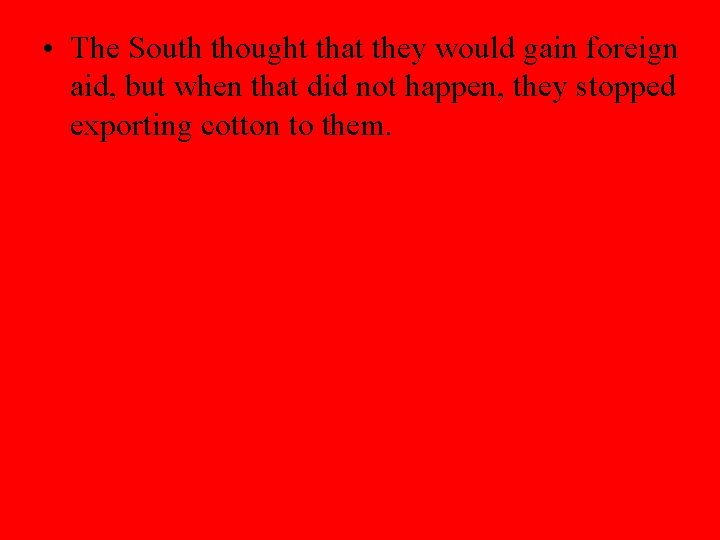  • The South thought that they would gain foreign aid, but when that