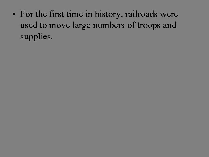  • For the first time in history, railroads were used to move large