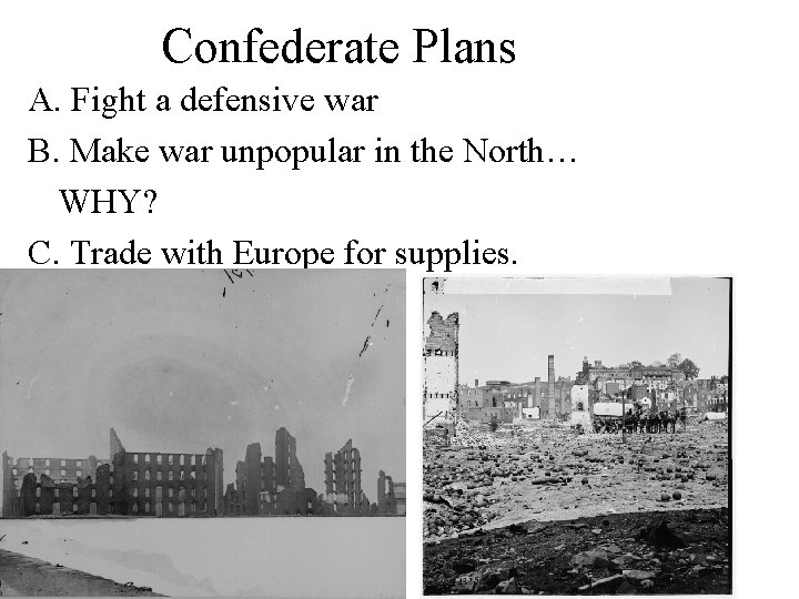 Confederate Plans A. Fight a defensive war B. Make war unpopular in the North…