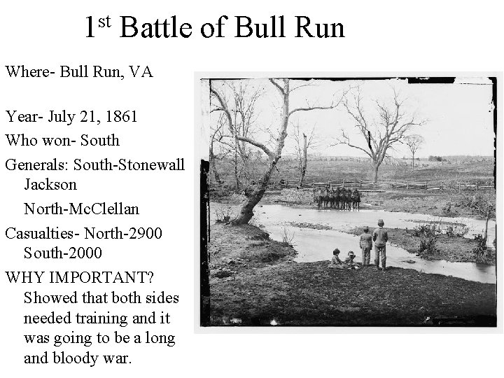 st 1 Battle of Bull Run Where- Bull Run, VA Year- July 21, 1861