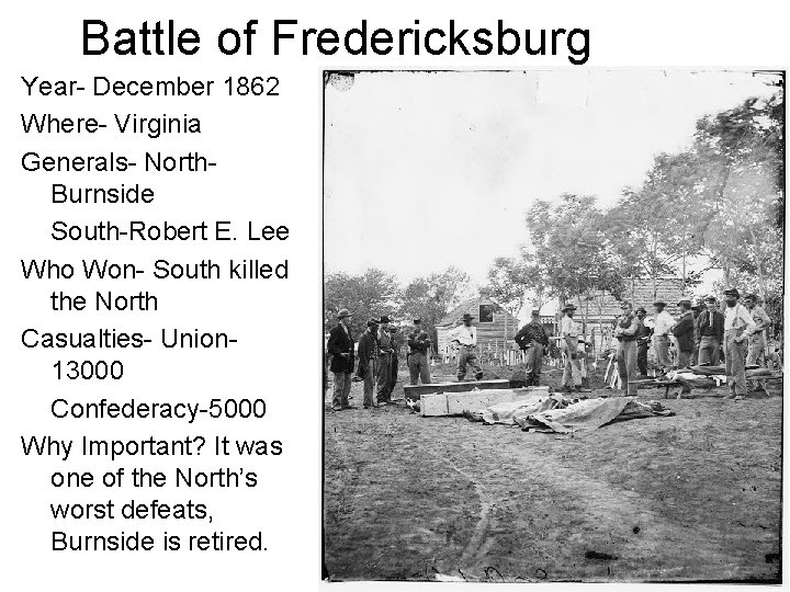 Battle of Fredericksburg Year- December 1862 Where- Virginia Generals- North. Burnside South-Robert E. Lee